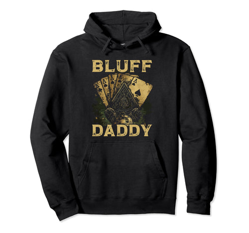 Bluff Daddy Casino Gambler Papa Poker Hoodie - Aesthetic Graphic Unisex - T-Shirt, Sweatshirt, Hoodie