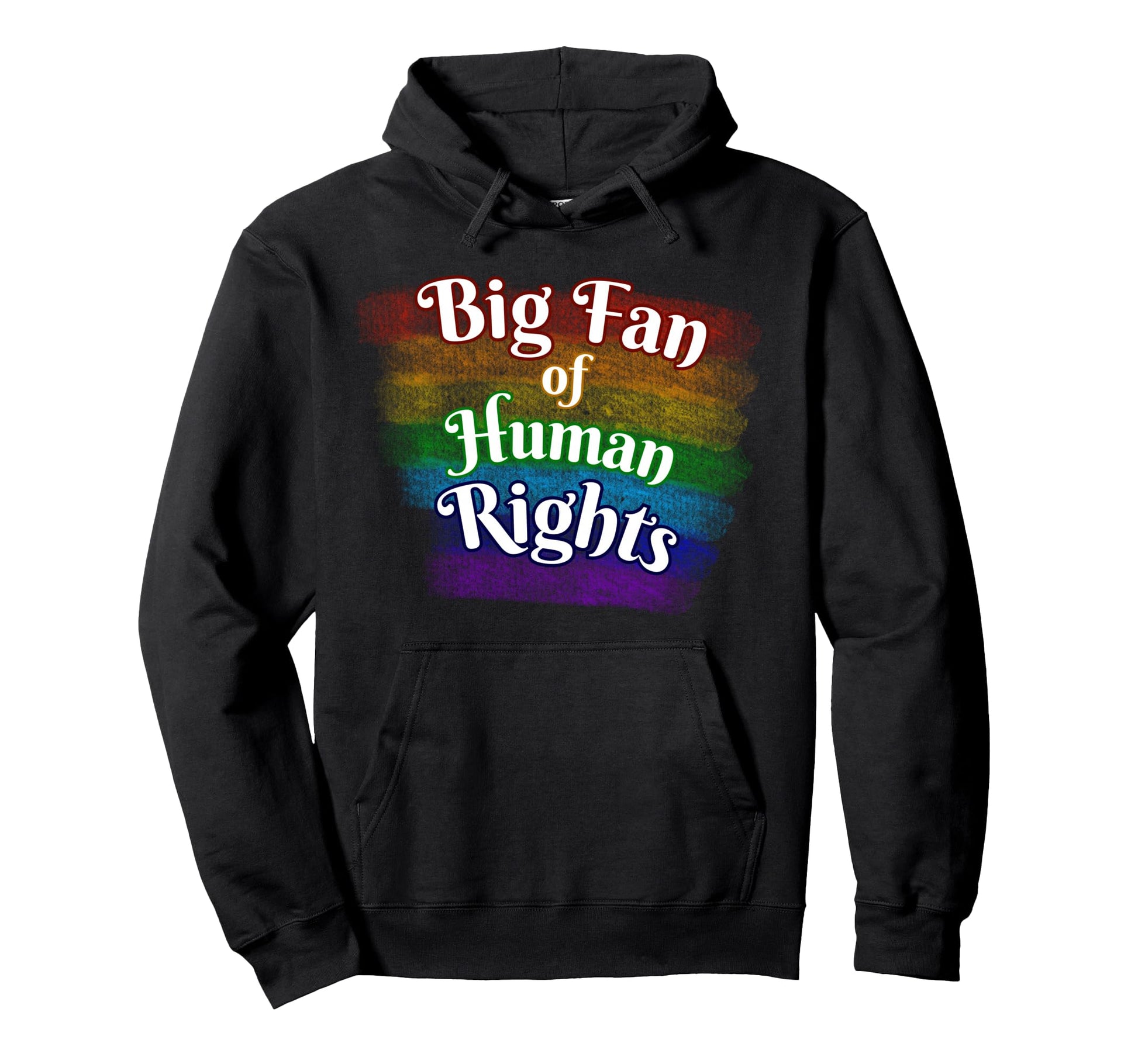 Big Fan Human Rights Rainbow Equality Hoodie - Fun Novelty Design Men Women - T-Shirt, Sweatshirt, Hoodie