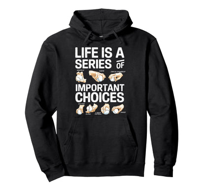 Life Is Series Important Choises Hoodie - Fun Novelty Design for Adults - T-Shirt, Sweatshirt, Hoodie