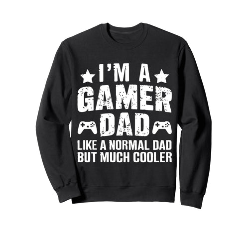Gamer Daddy Funny Fathers Day Gaming Sweatshirt - Streetwear Style Unisex - T-Shirt, Sweatshirt, Hoodie