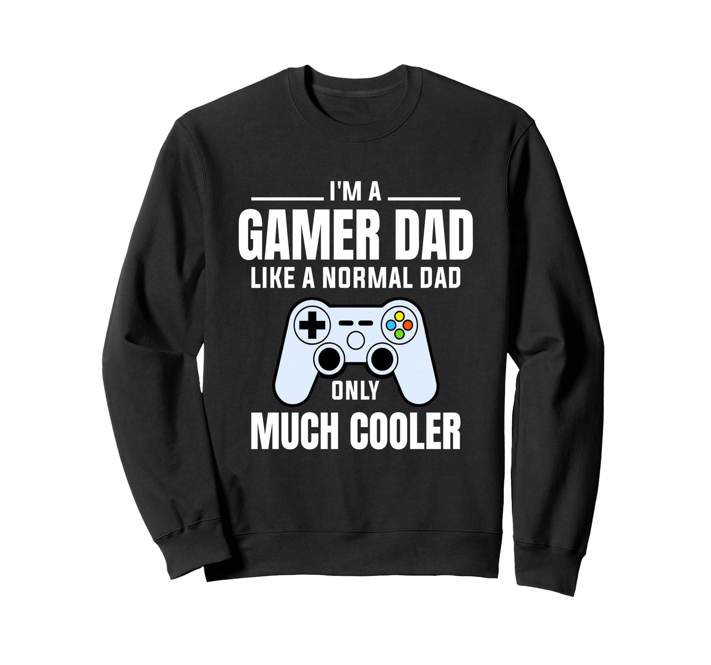 Gamer Dad Like Normal Dad Video Game Sweatshirt - Unique Graphic Men Women - T-Shirt, Sweatshirt, Hoodie