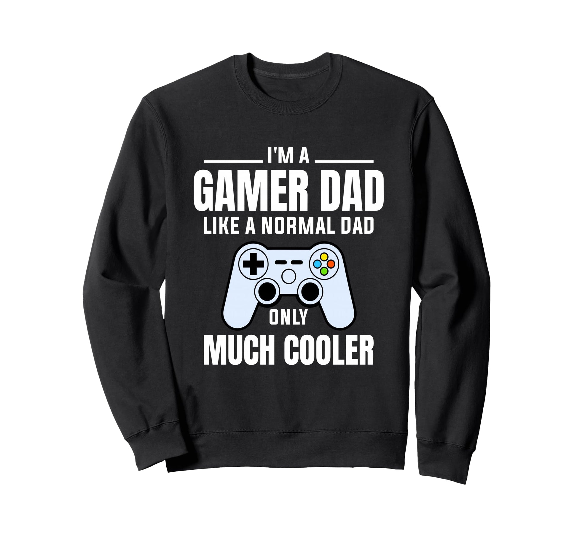 Gamer Dad Like Normal Dad Video Game Sweatshirt - Unique Graphic Men Women - T-Shirt, Sweatshirt, Hoodie