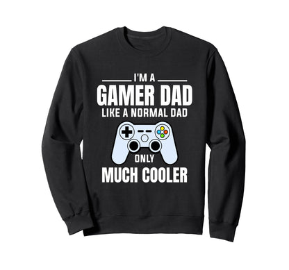 Gamer Dad Like Normal Dad Video Game Sweatshirt - Unique Graphic Men Women - T-Shirt, Sweatshirt, Hoodie