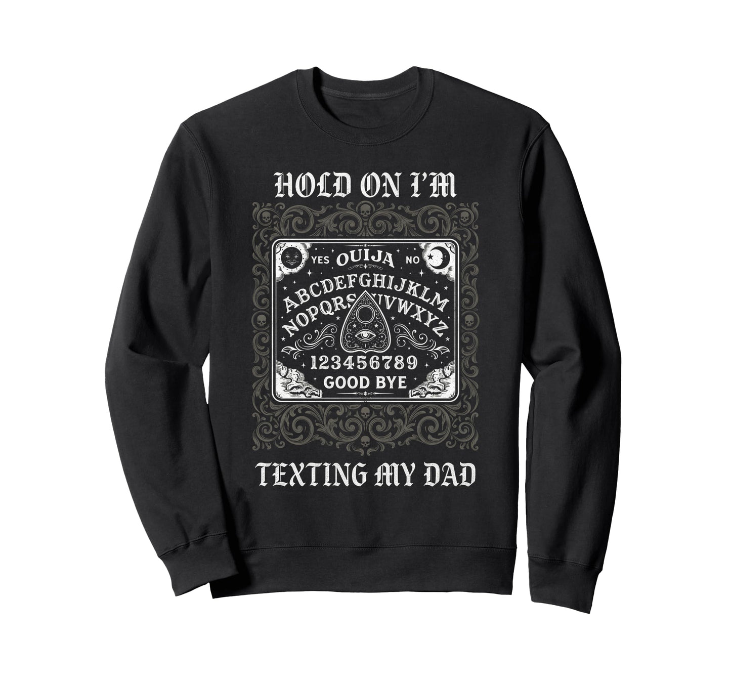 Ouija Board Sorry I Cant Talk Im Sweatshirt - Novelty Apparel Men Women - T-Shirt, Sweatshirt, Hoodie