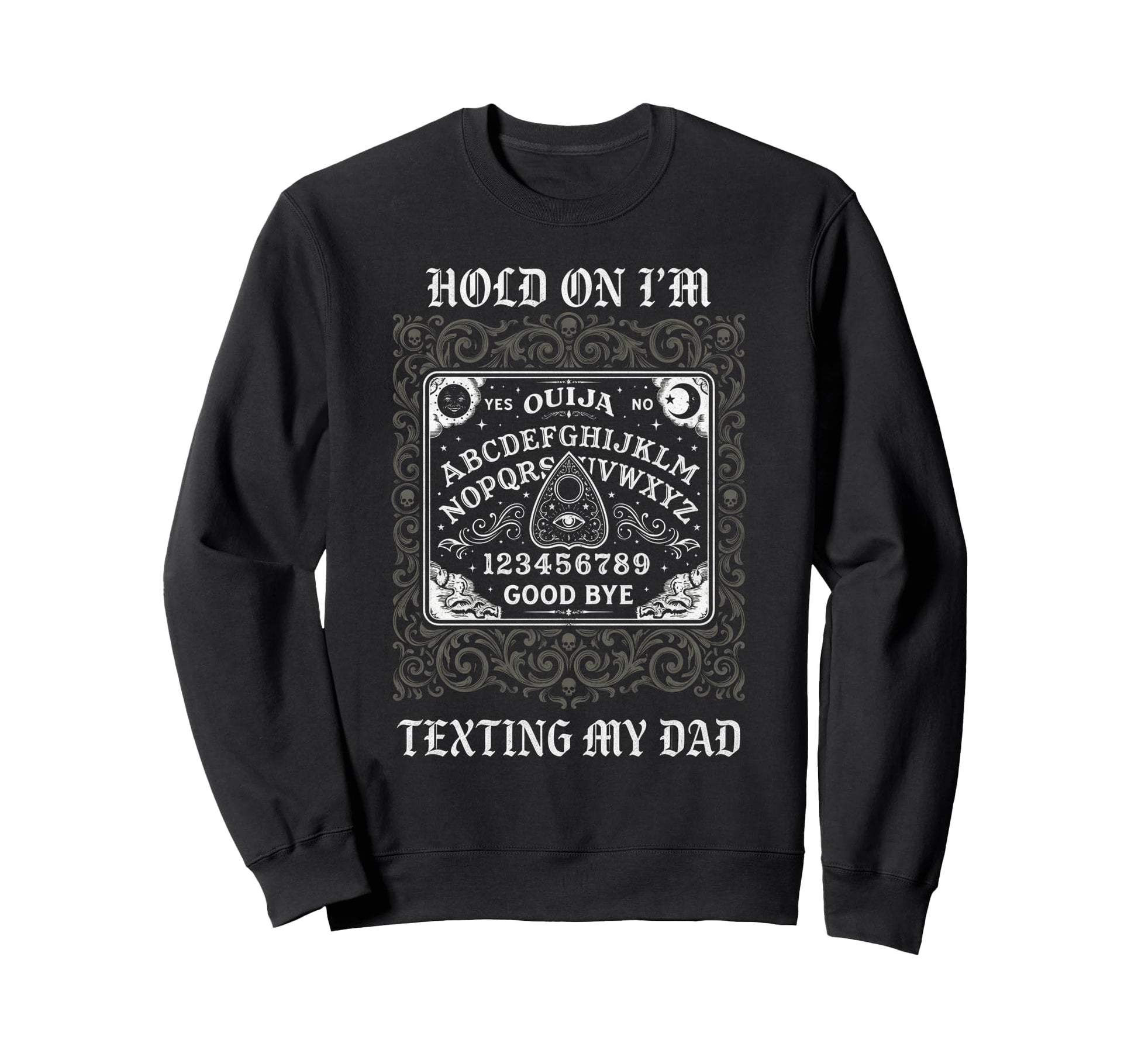 Ouija Board Sorry I Cant Talk Im Sweatshirt - Novelty Apparel Men Women - T-Shirt, Sweatshirt, Hoodie