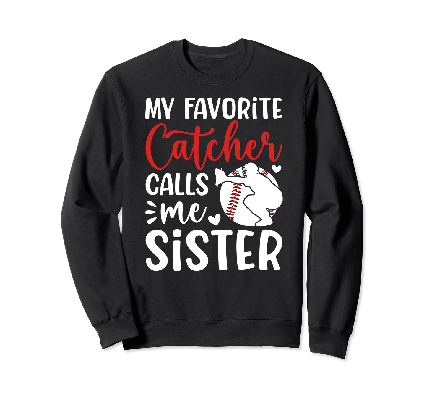 My Favorite Baseball Catcher Sister Sweatshirt - Fun Novelty Design Unisex - T-Shirt, Sweatshirt, Hoodie