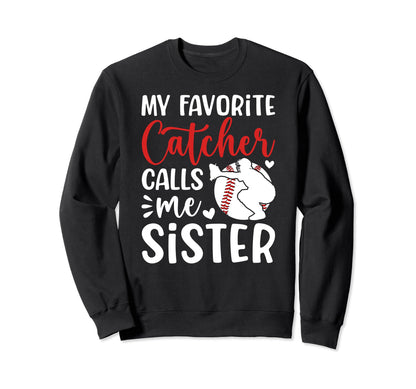 My Favorite Baseball Catcher Sister Sweatshirt - Fun Novelty Design Unisex - T-Shirt, Sweatshirt, Hoodie