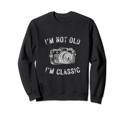 Im Not Old Im Camera Funny Sweatshirt - Novelty Apparel for Adults - T-Shirt, Sweatshirt, Hoodie