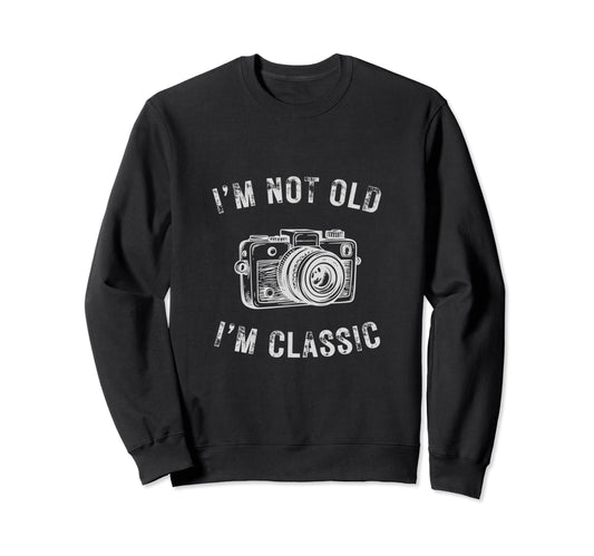 Im Not Old Im Camera Funny Sweatshirt - Novelty Apparel for Adults - T-Shirt, Sweatshirt, Hoodie