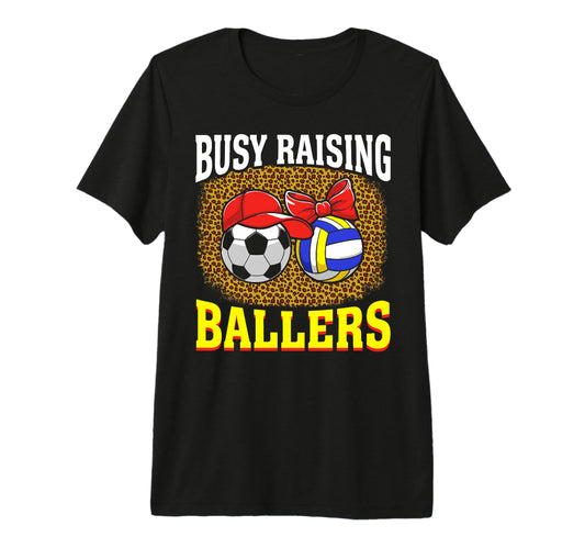 Busy Raising Ballers Soccer Volleyball T-Shirt - Unique Graphic Men Women - T-Shirt, Sweatshirt, Hoodie