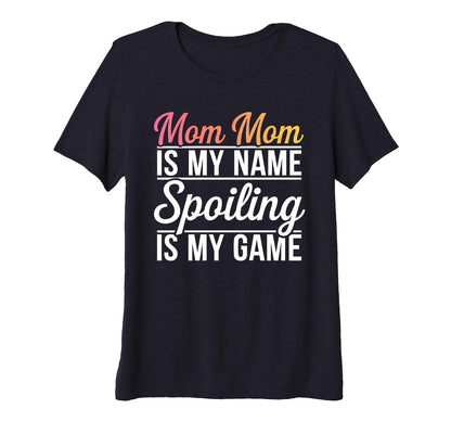 Womens Mom Mom Is My Name Spoiling Is T-Shirt - Trendy Graphic for Adults - T-Shirt, Sweatshirt, Hoodie