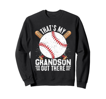 Thats My Grandson Out There Baseball Sweatshirt - Novelty Apparel Unisex - T-Shirt, Sweatshirt, Hoodie