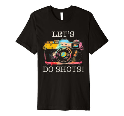 Photographer Lets Do Shots Camera T-Shirt - Custom Art Print for Adults - T-Shirt, Sweatshirt, Hoodie
