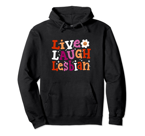 Live Laugh Lesbian Rainbow Groovy Lgbtq Hoodie - Novelty Apparel Unisex - T-Shirt, Sweatshirt, Hoodie