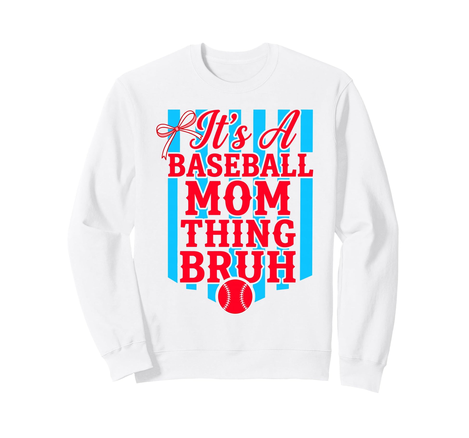 Its Baseball Mom Thing Bruh Funny Sweatshirt - Casual Everyday Wear Unisex - T-Shirt, Sweatshirt, Hoodie