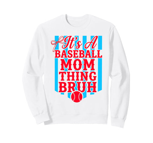 Its Baseball Mom Thing Bruh Funny Sweatshirt - Casual Everyday Wear Unisex - T-Shirt, Sweatshirt, Hoodie