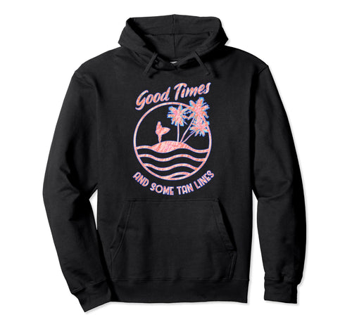 Good Times Tan Lines Summer Beach Summer Hoodie - Graphic Print Men Women - T-Shirt, Sweatshirt, Hoodie