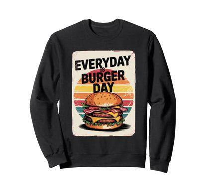 Everyday Is Burger Day Sweatshirt - Graphic Print Men Women - T-Shirt, Sweatshirt, Hoodie