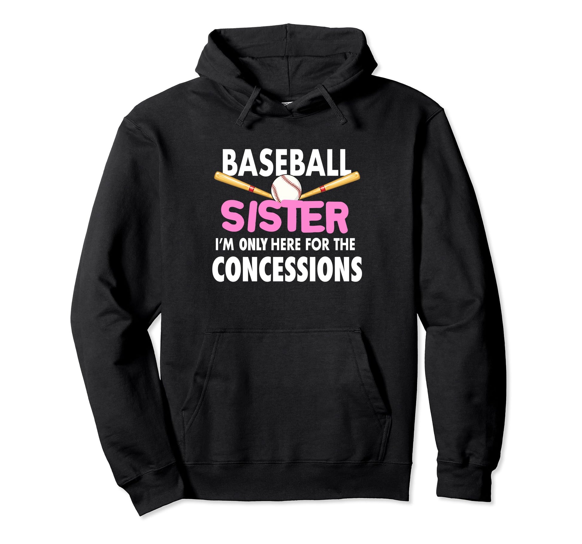 Baseball Sister Im Only Here Hoodie - Fun Novelty Design for Adults - T-Shirt, Sweatshirt, Hoodie