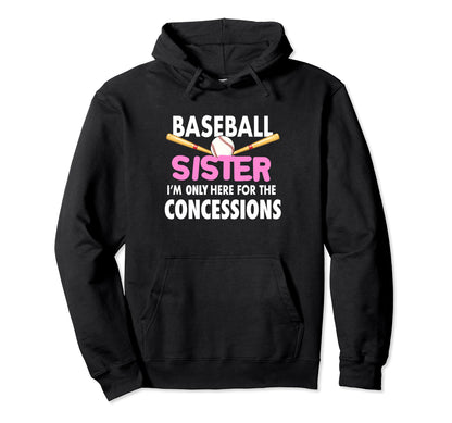 Baseball Sister Im Only Here Hoodie - Fun Novelty Design for Adults - T-Shirt, Sweatshirt, Hoodie