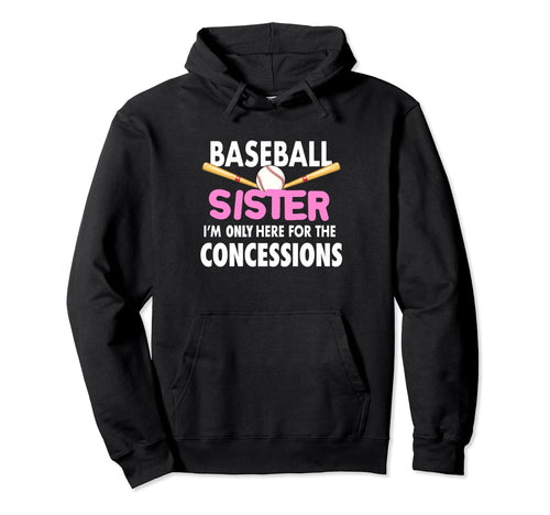 Baseball Sister Im Only Here Hoodie - Fun Novelty Design for Adults - T-Shirt, Sweatshirt, Hoodie