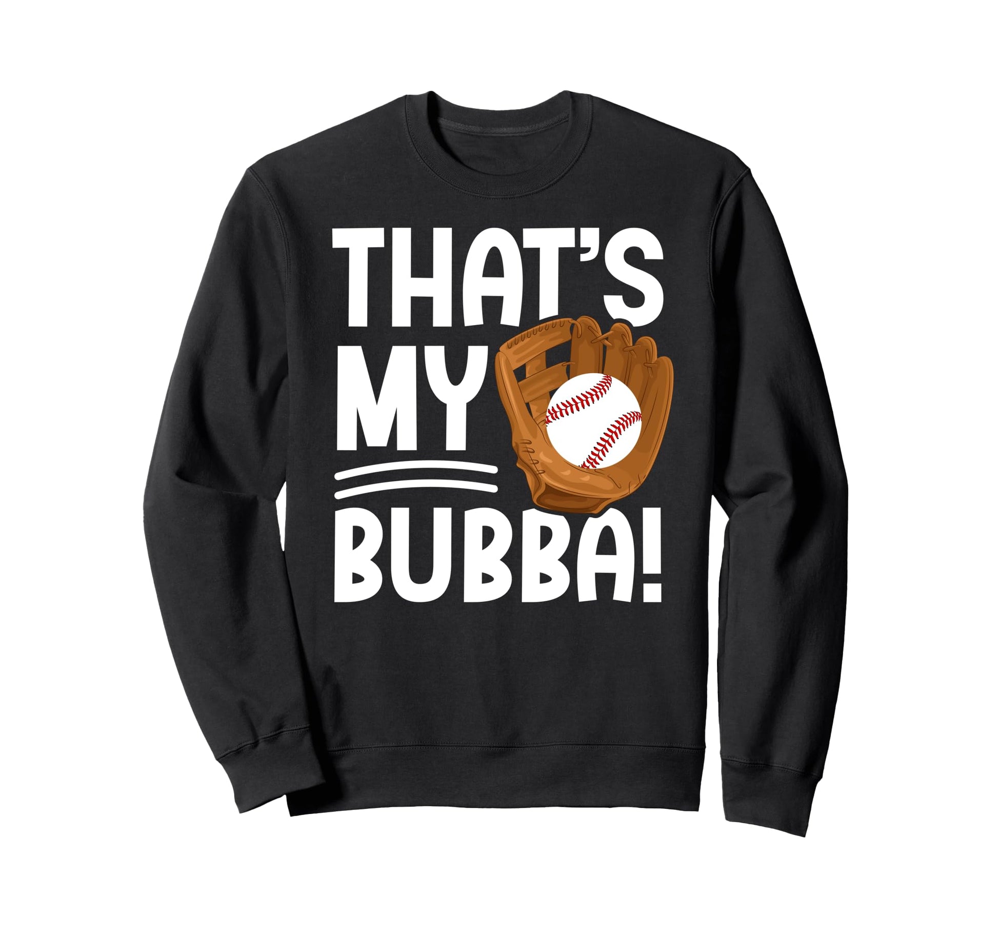 Thats My Bubba Baseball Sweatshirt - Casual Everyday Wear Men Women - T-Shirt, Sweatshirt, Hoodie