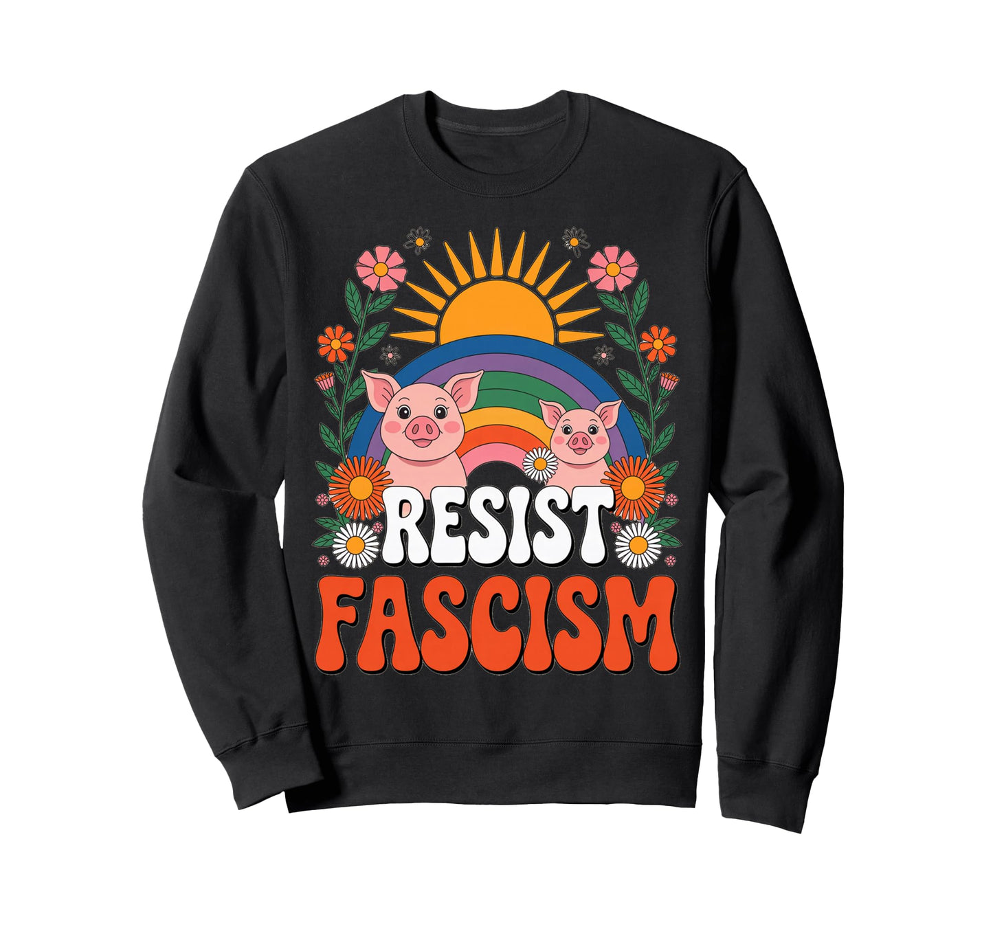 Pigs Resist Fascism Groovy Sweatshirt - Custom Art Print for Adults - T-Shirt, Sweatshirt, Hoodie