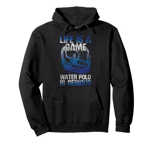 Water Polo Life Is Game Water Polo Is Hoodie - Trendy Graphic for Adults - T-Shirt, Sweatshirt, Hoodie