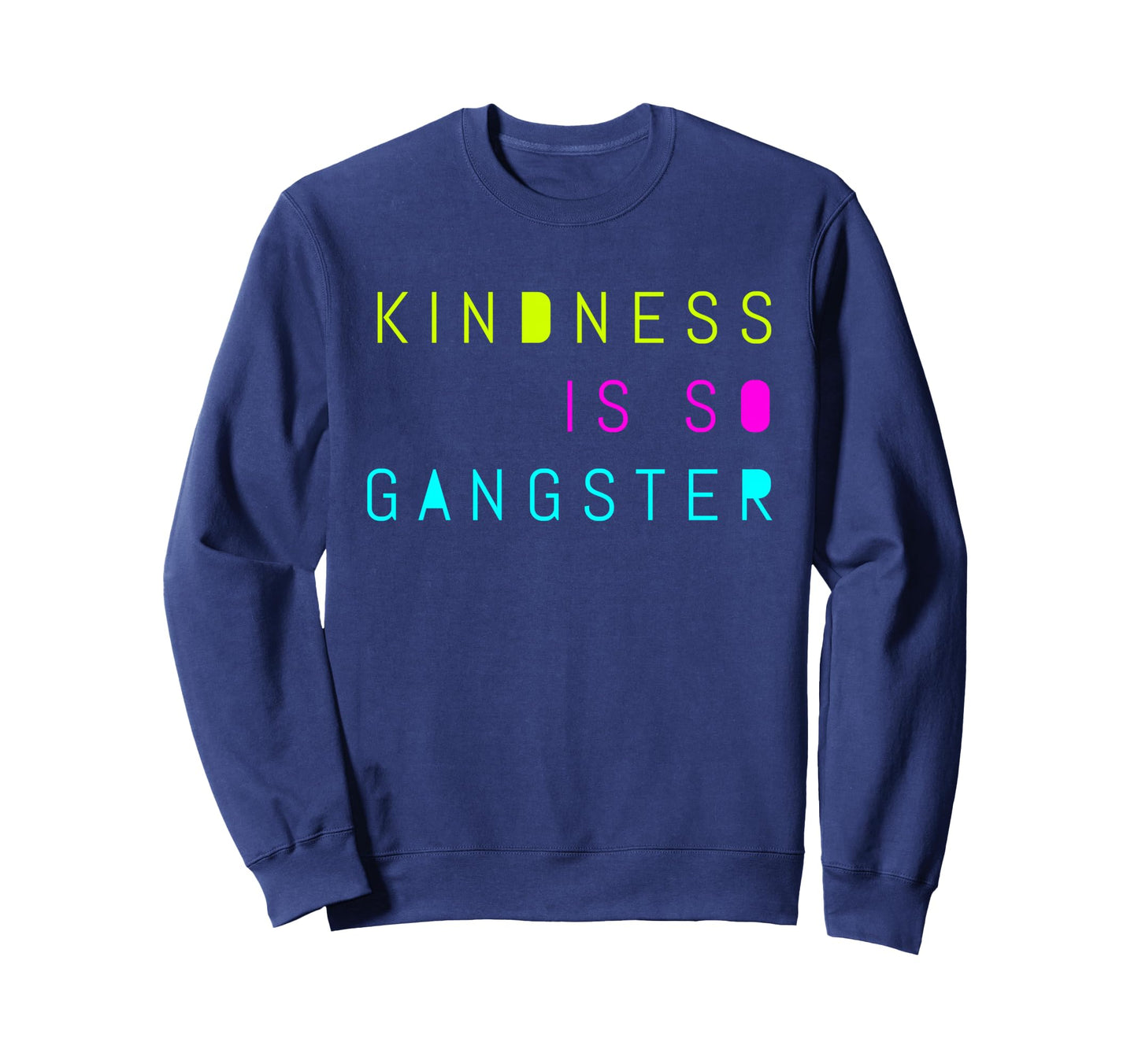 Kindness Is So Gangster Inspire Sweatshirt - Unique Graphic Men Women - T-Shirt, Sweatshirt, Hoodie