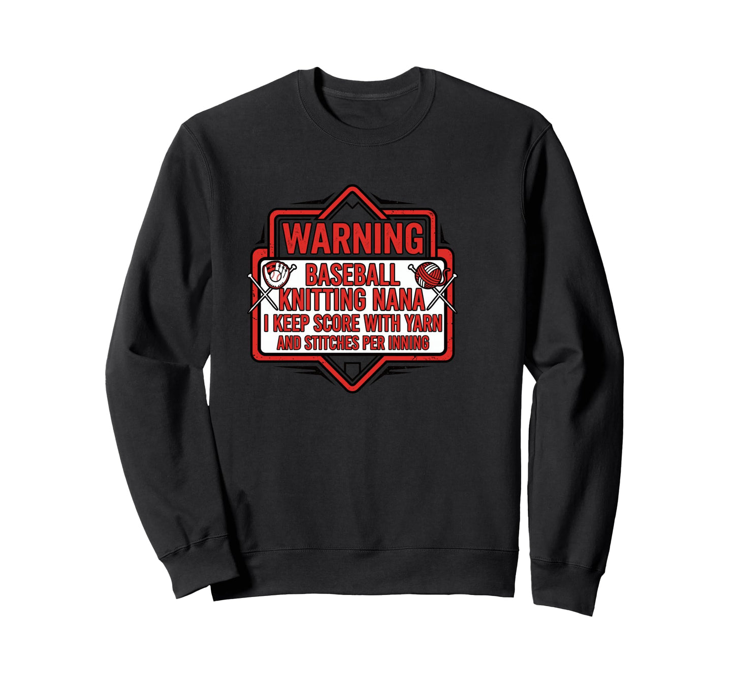 Baseball Knitting Nana Warning Sign Sweatshirt - Trendy Graphic Unisex - T-Shirt, Sweatshirt, Hoodie