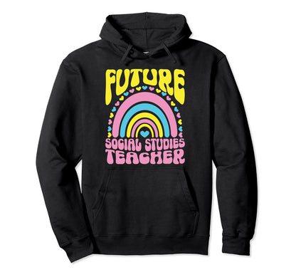 Future Social Studies Teacher Rainbow Hoodie - Unique Graphic for Adults - T-Shirt, Sweatshirt, Hoodie