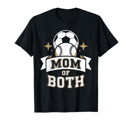 Mom Both Soccer Baseball Sports T-Shirt - Novelty Apparel Unisex - T-Shirt, Sweatshirt, Hoodie