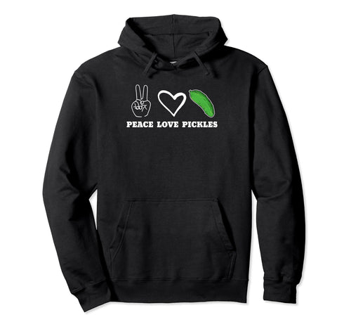 Peace Love Pickles Hoodie - Novelty Apparel Unisex - T-Shirt, Sweatshirt, Hoodie