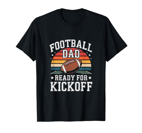 Football Dad Ready Kickoff Fathers T-Shirt - Fun Novelty Design for Adults - T-Shirt, Sweatshirt, Hoodie