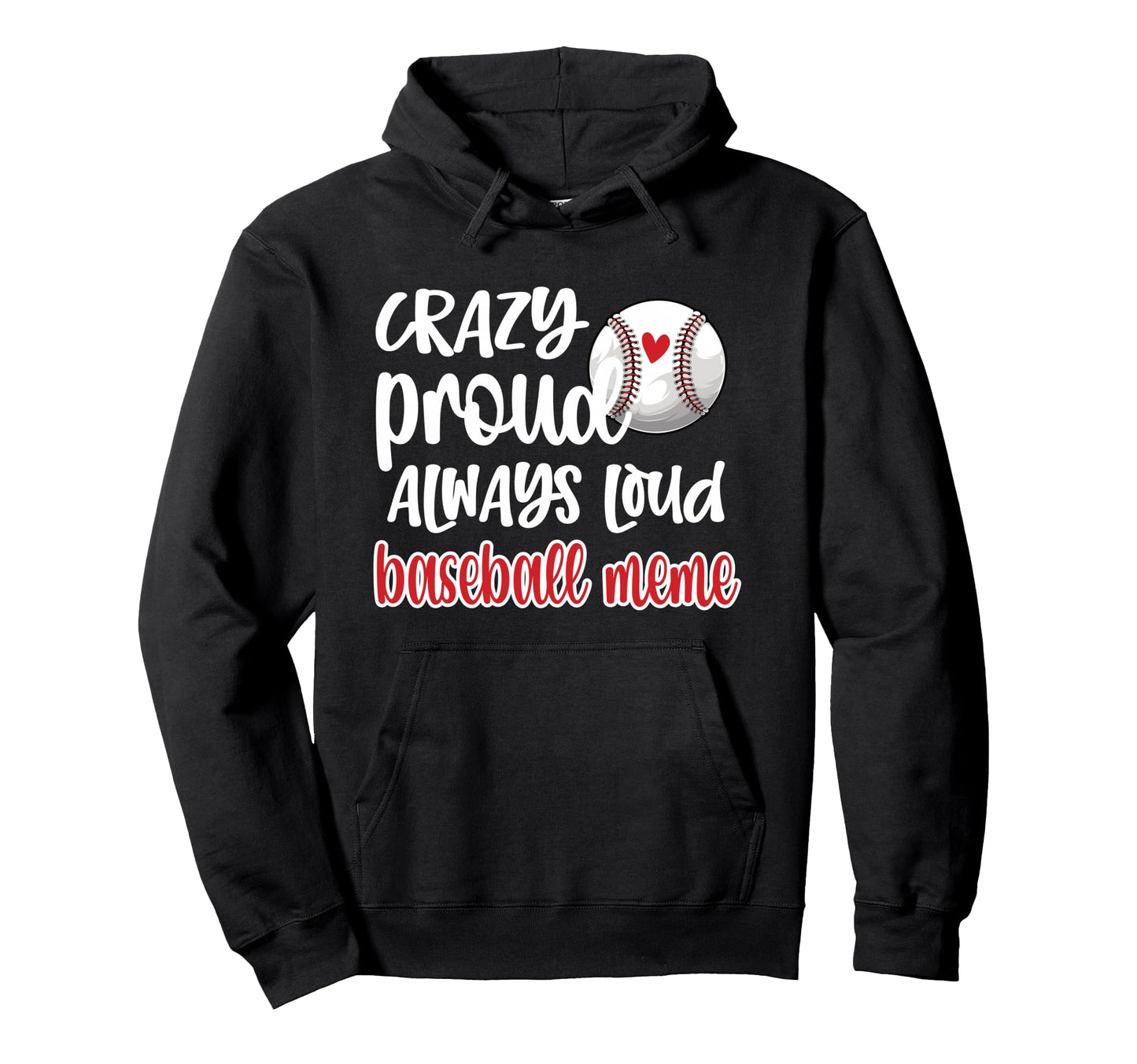 Crazy Proud Always Loud Baseball Meme Hoodie - Novelty Apparel for Adults - T-Shirt, Sweatshirt, Hoodie