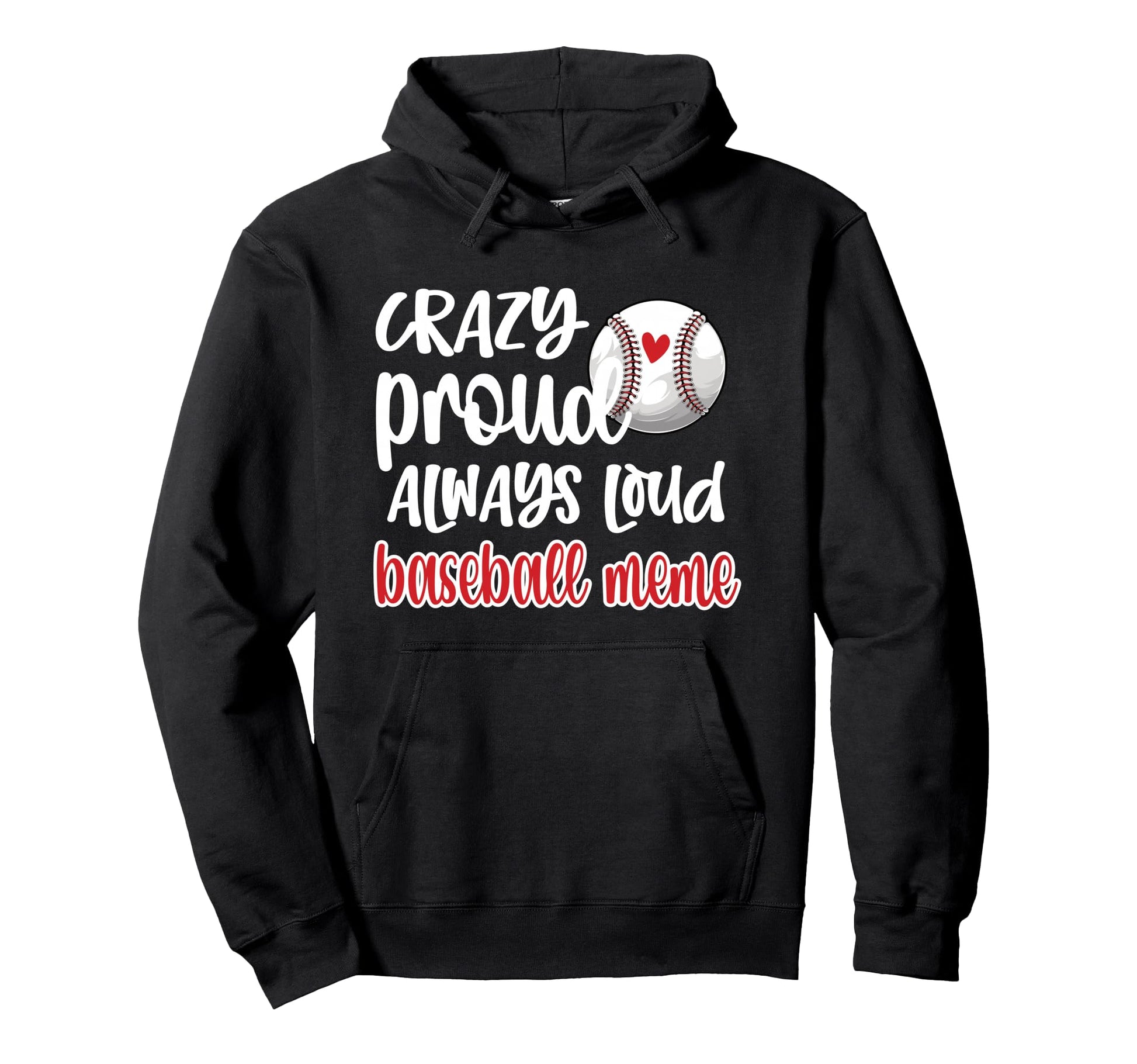 Crazy Proud Always Loud Baseball Meme Hoodie - Novelty Apparel for Adults - T-Shirt, Sweatshirt, Hoodie