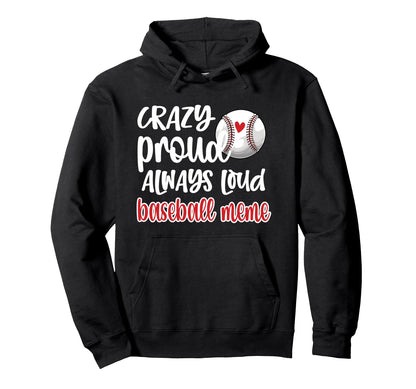 Crazy Proud Always Loud Baseball Meme Hoodie - Novelty Apparel for Adults - T-Shirt, Sweatshirt, Hoodie