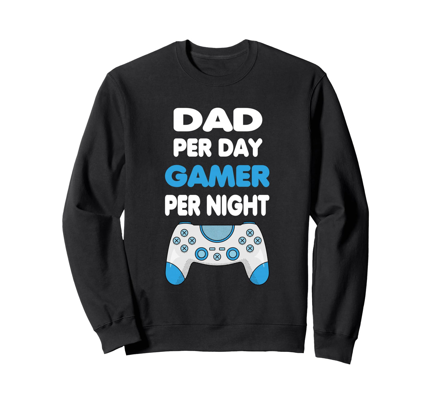 Dad Per Day Gamer Per Night Gamer Sweatshirt - Custom Art Print for Adults - T-Shirt, Sweatshirt, Hoodie