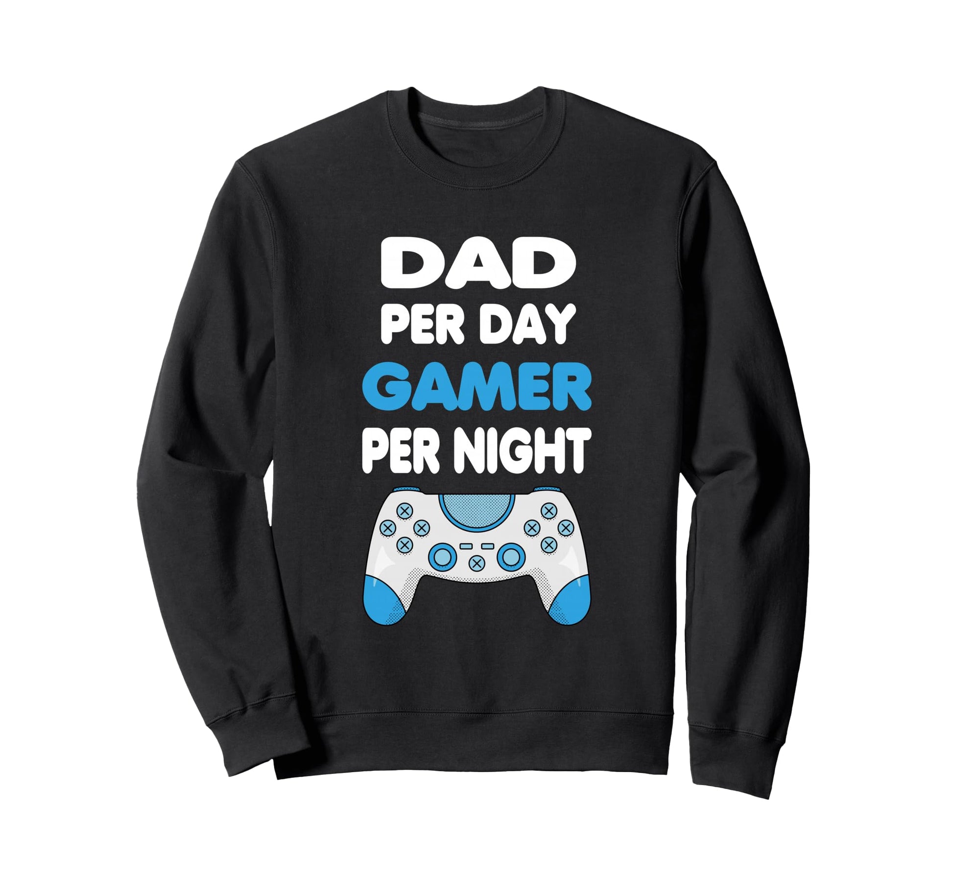 Dad Per Day Gamer Per Night Gamer Sweatshirt - Custom Art Print for Adults - T-Shirt, Sweatshirt, Hoodie