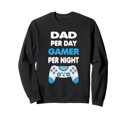 Dad Per Day Gamer Per Night Gamer Sweatshirt - Custom Art Print for Adults - T-Shirt, Sweatshirt, Hoodie