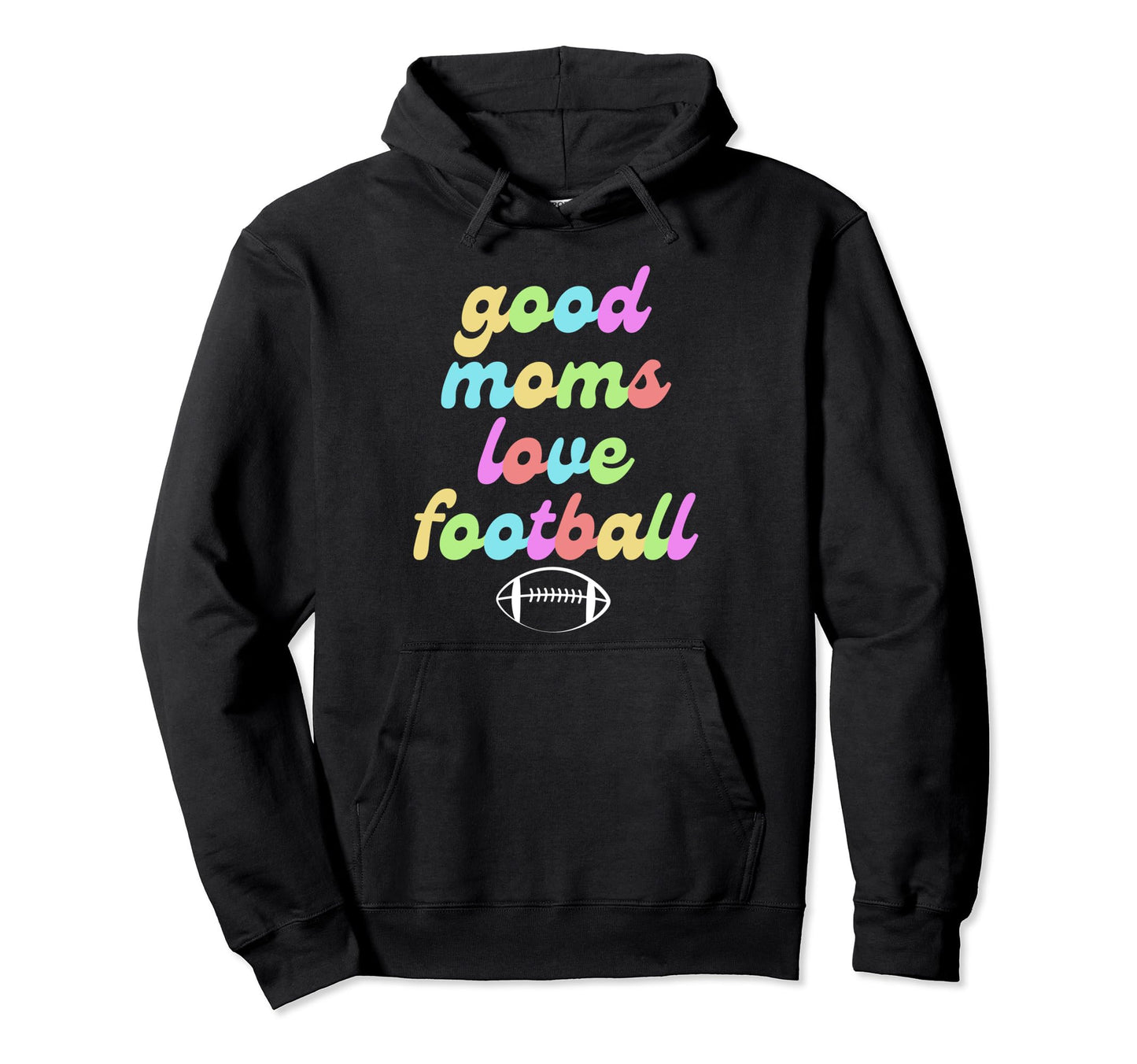 Good Moms Love Football Mothers Game Day Or Hoodie - Graphic Print Unisex - T-Shirt, Sweatshirt, Hoodie