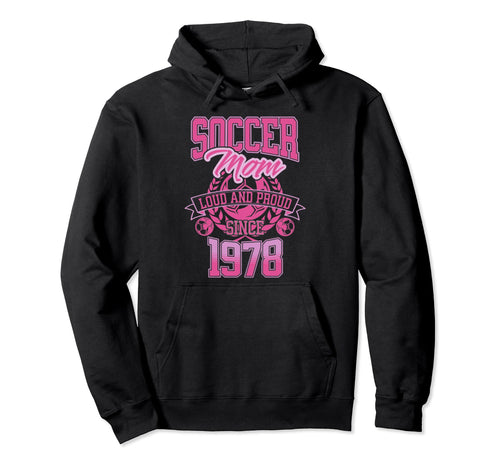 Soccer Mom Loud Proud Since 1978 Mothers Hoodie - Custom Art Print Unisex - T-Shirt, Sweatshirt, Hoodie