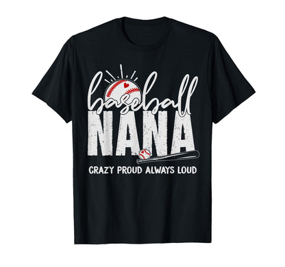 Baseball Nana Crazy Proud Always Loud T-Shirt - Unique Graphic Men Women - T-Shirt, Sweatshirt, Hoodie