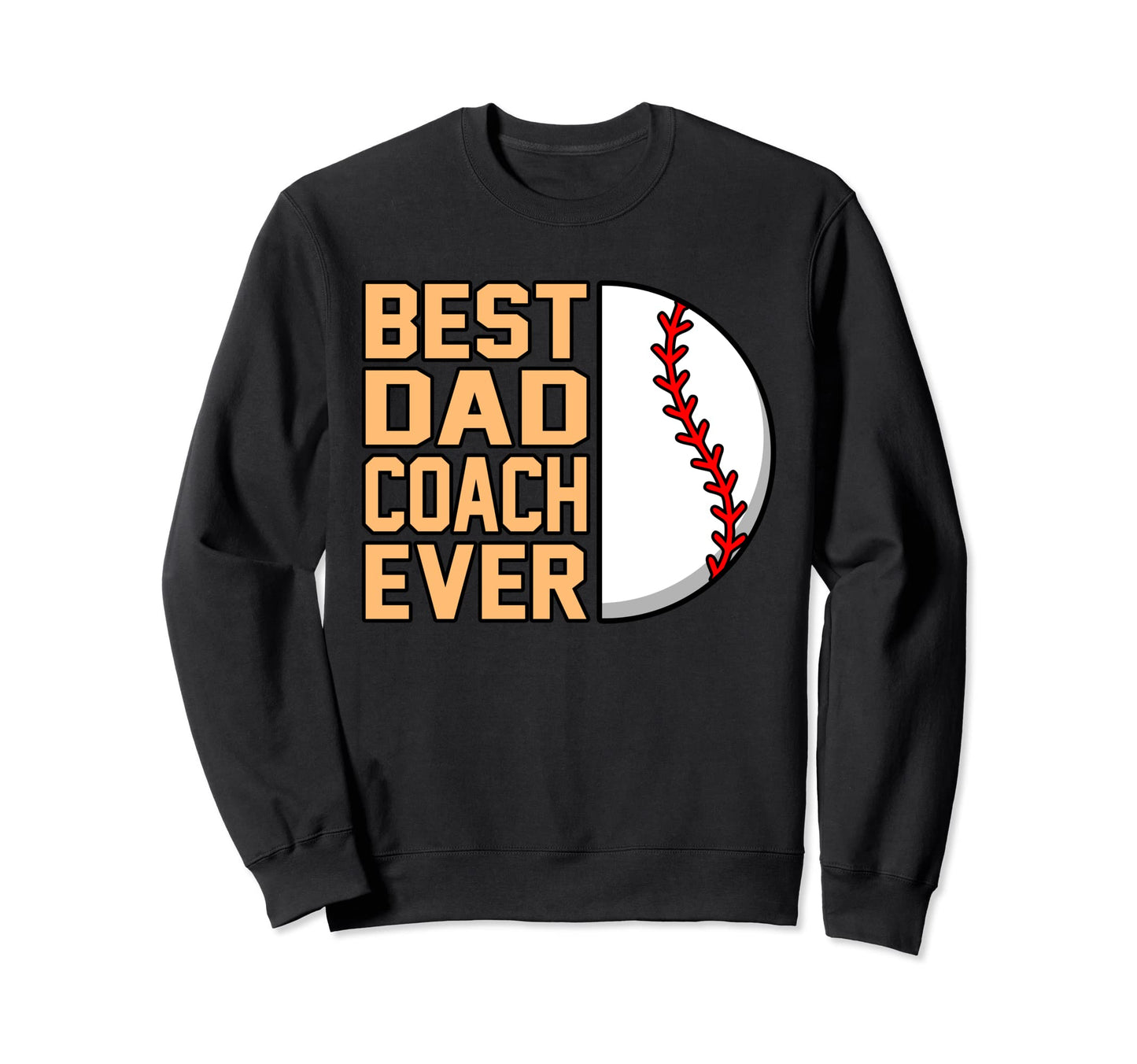 Best Dad Coach Ever Baseball Sweatshirt - Streetwear Style Men Women - T-Shirt, Sweatshirt, Hoodie