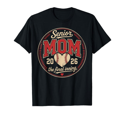 Baseball Senior Mom 2026 Final Inning T-Shirt - Novelty Apparel Unisex - T-Shirt, Sweatshirt, Hoodie