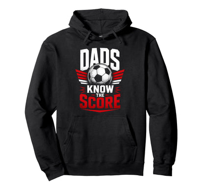 Dads Know Score Soccer Dad Fan Hoodie - Custom Art Print for Adults - T-Shirt, Sweatshirt, Hoodie