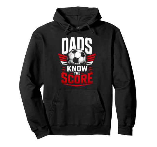 Dads Know Score Soccer Dad Fan Hoodie - Custom Art Print for Adults - T-Shirt, Sweatshirt, Hoodie