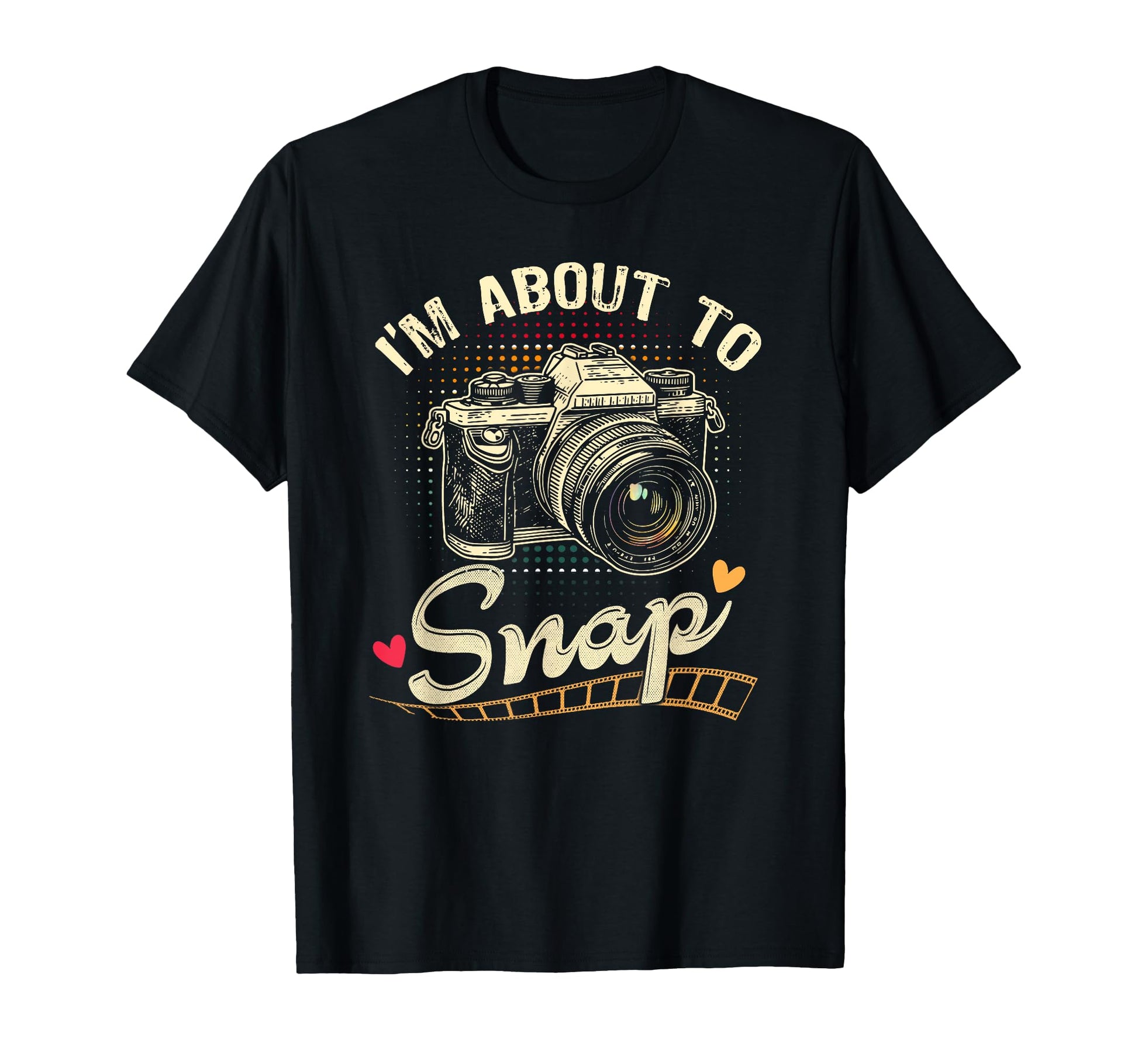 Im About To Snap Photography T-Shirt - Casual Everyday Wear Unisex - T-Shirt, Sweatshirt, Hoodie