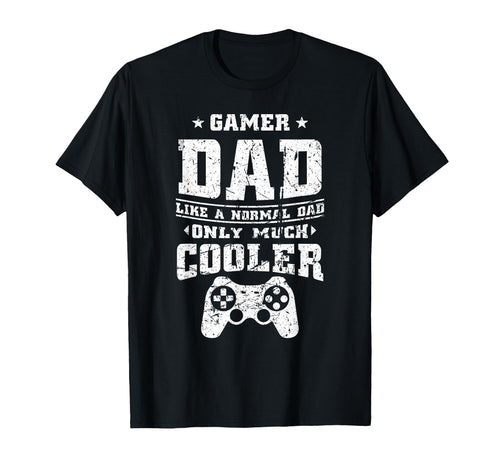 Gamer Dad Like Normal Dad Video Gaming T-Shirt - Novelty Apparel Unisex - T-Shirt, Sweatshirt, Hoodie