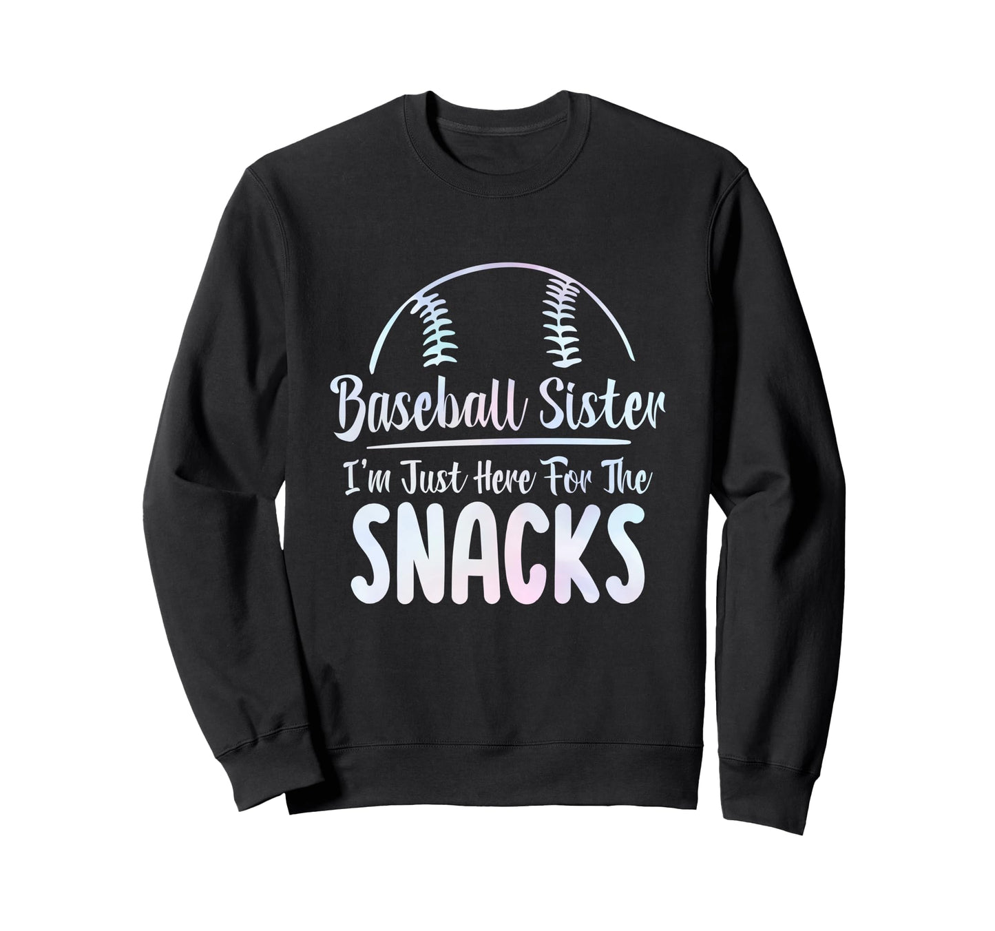 Funny Baseball Sister Im Just Here Sweatshirt - Graphic Print for Adults - T-Shirt, Sweatshirt, Hoodie